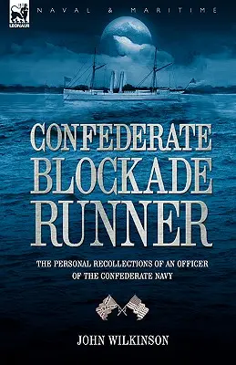 Confederate Blockade Runner: recuerdos personales de un oficial de la Armada confederada - Confederate Blockade Runner: the Personal Recollections of an Officer of the Confederate Navy