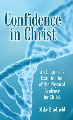 Confianza en Cristo: El examen de un ingeniero de las pruebas físicas de Cristo - Confidence in Christ: An Engineer's Examination of the Physical Evidence for Christ