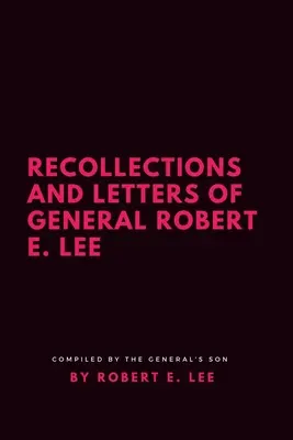 Recuerdos y cartas del General Robert E. Lee - Recollections and Letters of General Robert E. Lee