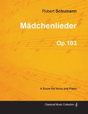 Mdchenlieder - Partitura para voz y piano Op.103 - Mdchenlieder - A Score for Voice and Piano Op.103