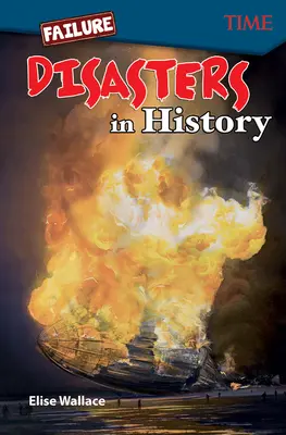 Fracaso: Catástrofes en la Historia: Desastres en la Historia - Failure: Disasters In History: Disasters In History