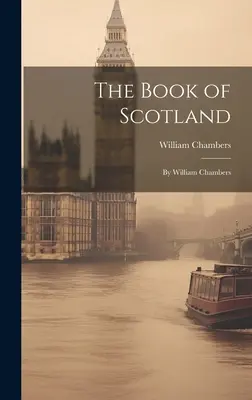 El libro de Escocia: Por William Chambers - The Book of Scotland: By William Chambers