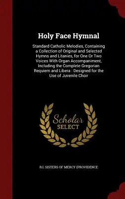 Himnario de la Santa Faz: Melodías Católicas Estándar, Contiene una Colección de Himnos y Letanías Originales y Seleccionados, para Una o Dos Voces - Holy Face Hymnal: Standard Catholic Melodies, Containing a Collection of Original and Selected Hymns and Litanies, for One Or Two Voices