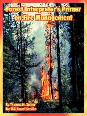 Manual del intérprete forestal sobre la gestión de incendios - Forest Interpreter's Primer on Fire Management