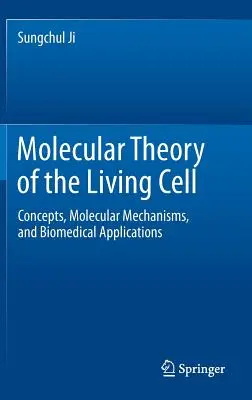 Teoría molecular de la célula viva: conceptos, mecanismos moleculares y aplicaciones biomédicas - Molecular Theory of the Living Cell: Concepts, Molecular Mechanisms, and Biomedical Applications