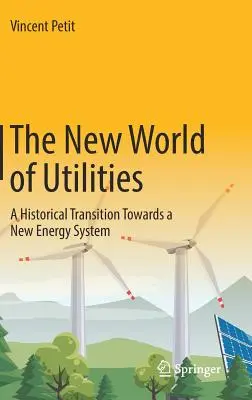 El nuevo mundo de los servicios públicos: Una transición histórica hacia un nuevo sistema energético - The New World of Utilities: A Historical Transition Towards a New Energy System