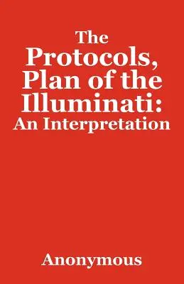 Los Protocolos, Plan de los Illuminati: Una Interpretación - The Protocols, Plan of the Illuminati: An Interpretation