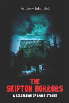 Los horrores de Skipton: Una colección de cuentos - The Skipton Horrors: A Collection of Short Stories