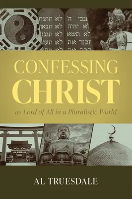 Confesar a Cristo como Señor de todo en un mundo pluralista - Confessing Christ as Lord of All in a Pluralistic World