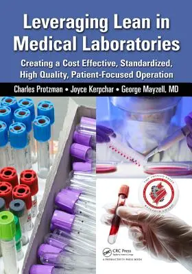 Aprovechamiento de Lean en Laboratorios Médicos: Creación de una Operación Rentable, Estandarizada, de Alta Calidad y Centrada en el Paciente - Leveraging Lean in Medical Laboratories: Creating a Cost Effective, Standardized, High Quality, Patient-Focused Operation