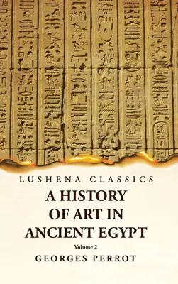 Historia del arte en el Antiguo Egipto Tomo 2 - A History of Art in Ancient Egypt Volume 2