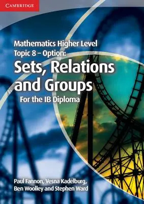 Mathematics Higher Level for the Ib Diploma Option Topic 8 Conjuntos, relaciones y grupos - Mathematics Higher Level for the Ib Diploma Option Topic 8 Sets, Relations and Groups