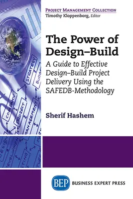 El poder del diseño y la construcción: Guía para la ejecución eficaz de proyectos de diseño y construcción mediante la metodología SAFEDB - The Power of Design-Build: A Guide to Effective Design-Build Project Delivery Using the SAFEDB-Methodology