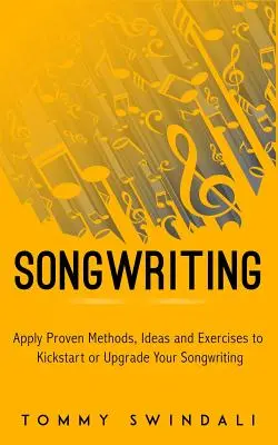 Composición de canciones: Aplicar métodos probados, ideas y ejercicios para poner en marcha o actualizar su composición de canciones - Songwriting: Apply Proven Methods, Ideas and Exercises to Kickstart or Upgrade Your Songwriting