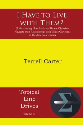 ¿Tengo que vivir con ellos? Comprender cómo los cristianos negros y morenos navegan en sus relaciones con los cristianos blancos en la Iglesia estadounidense - I Have to Live with Them?: Understanding How Black and Brown Christians Navigate their Relationships with White Christians in the American Church