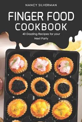 Finger Food Cookbook: 40 deslumbrantes recetas para su próxima fiesta - Finger Food Cookbook: 40 Dazzling Recipes for your Next Party