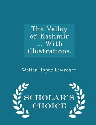 El Valle de Cachemira ... Con ilustraciones. - Scholar's Choice Edition - The Valley of Kashmir ... With illustrations. - Scholar's Choice Edition