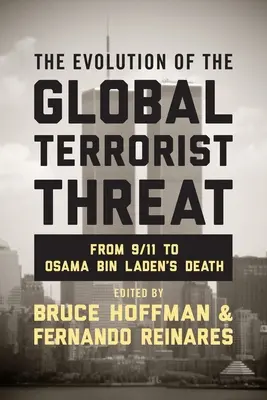 La evolución de la amenaza terrorista mundial: Del 11-S a la muerte de Osama Bin Laden - The Evolution of the Global Terrorist Threat: From 9/11 to Osama Bin Laden's Death