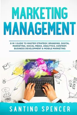 Dirección de Marketing: Guía 8 en 1 para dominar la estrategia, la marca, el marketing digital, las redes sociales, la analítica, los contenidos, el desarrollo de negocio y la gestión de marketing. - Marketing Management: 8 in 1 Guide to Master Strategy, Branding, Digital Marketing, Social Media, Analytics, Content, Business Development &