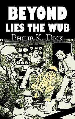 Beyond Lies the Wub de Philip K. Dick, Ciencia Ficción, Fantasía - Beyond Lies the Wub by Philip K. Dick, Science Fiction, Fantasy