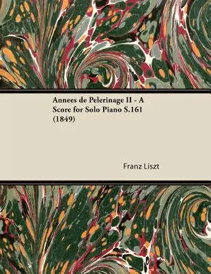 Annes de Plerinage II - Partitura para piano solo S.161 (1849) - Annes de Plerinage II - A Score for Solo Piano S.161 (1849)