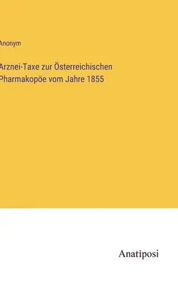 Impuesto sobre estupefacientes en la farmacopea austriaca de 1855 - Arznei-Taxe zur sterreichischen Pharmakope vom Jahre 1855