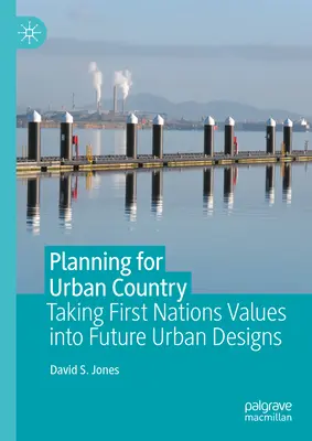 Planificación del paisaje urbano: La incorporación de los valores de las Primeras Naciones a los futuros diseños urbanos - Planning for Urban Country: Taking First Nations Values Into Future Urban Designs