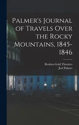 Diario de viaje de Palmer por las Montañas Rocosas, 1845-1846 - Palmer's Journal of Travels Over the Rocky Mountains, 1845-1846