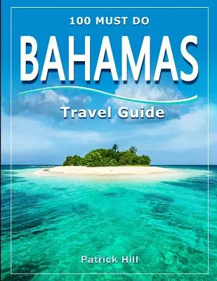 Guía de viaje BAHAMAS: ¡100 Must Do! - BAHAMAS Travel Guide: 100 Must Do!