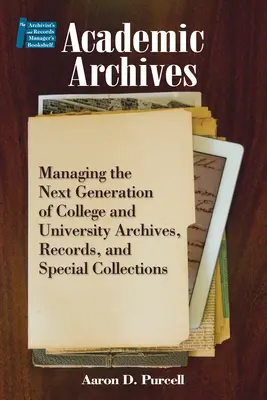 Archivos académicos:: Gestión de la próxima generación de archivos, registros y colecciones especiales de facultades y universidades - Academic Archives:: Managing the Next Generation of College and University Archives, Records, and Special Collections