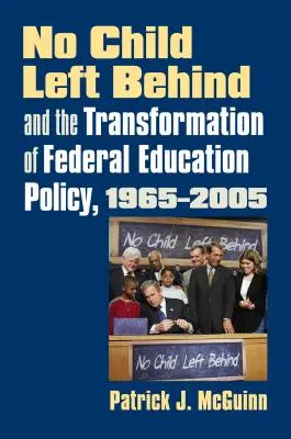 Que ningún niño se quede atrás y la transformación de la política educativa federal, 1965-2005 - No Child Left Behind and the Transformation of Federal Education Policy, 1965-2005