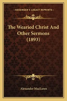 El Cristo cansado y otros sermones (1893) - The Wearied Christ And Other Sermons (1893)