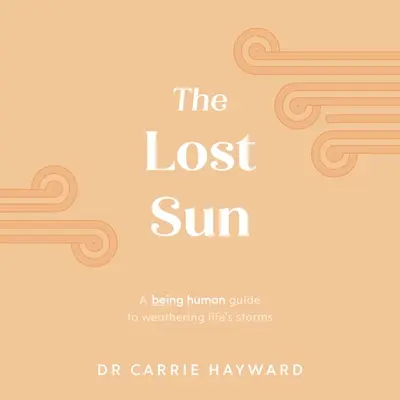 El sol perdido: Una guía Ser Humano para capear las tormentas de la vida - The Lost Sun: A Being Human Guide to Weathering Life's Storms