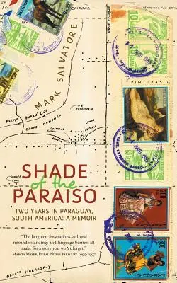 A la sombra del Paraíso: Dos años en Paraguay, Sudamérica: Memorias - Shade of the Paraiso: Two Years in Paraguay, South America: A Memoir