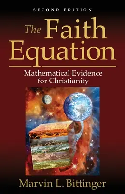 La ecuación de la fe: Pruebas matemáticas del cristianismo - The Faith Equation: Mathematical Evidence for Christianity