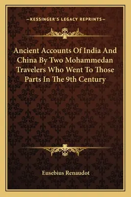 Antiguos relatos de la India y China por dos viajeros mahometanos que fueron a esas partes en el siglo IX - Ancient Accounts Of India And China By Two Mohammedan Travelers Who Went To Those Parts In The 9th Century