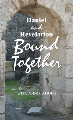 Daniel y Apocalipsis unidos: Con anotaciones - Daniel and Revelation Bound Together: With Annotations