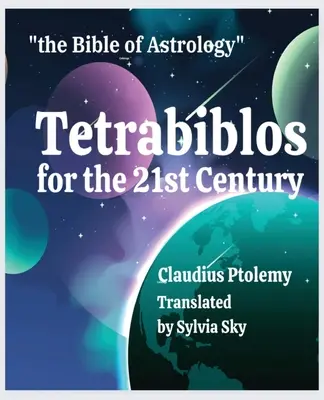 Tetrabiblos para el siglo XXI: La Biblia de la Astrología de Ptolomeo, simplificada - Tetrabiblos for the 21st Century: Ptolemy's Bible of Astrology, Simplified