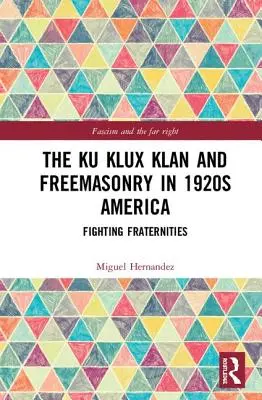 El Ku Klux Klan y la masonería en la América de los años veinte: Fraternidades combatientes - The Ku Klux Klan and Freemasonry in 1920s America: Fighting Fraternities