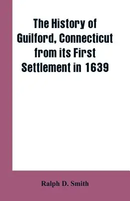 La historia de Guilford, Connecticut, desde su primer asentamiento en 1639 - The history of Guilford, Connecticut, from its first settlement in 1639