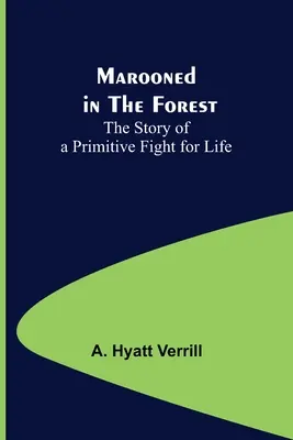 Marooned in the Forest: La historia de una lucha primitiva por la vida - Marooned in the Forest: The Story of a Primitive Fight for Life