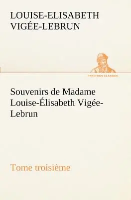 Souvenirs de Madame Louise-lisabeth Vige-Lebrun, Tome troisime