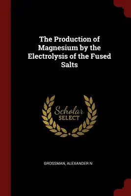 La Producción de Magnesio por la Electrólisis de las Sales Fundidas - The Production of Magnesium by the Electrolysis of the Fused Salts
