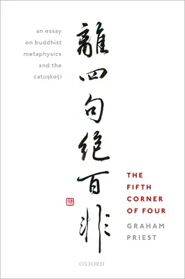 La quinta esquina de cuatro: Un ensayo sobre la metafísica budista y el Catu.Sko.Ti - Fifth Corner of Four: An Essay on Buddhist Metaphysics and the Catu.Sko.Ti