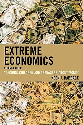 Economía extrema: Cómo enseñar dinero a niños y adolescentes - Extreme Economics: Teaching Children and Teenagers about Money