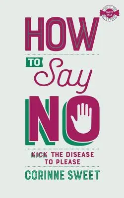 Cómo decir que no: acaba con la enfermedad de agradar - How To Say No: Kick the disease to please