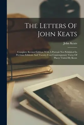 Las cartas de John Keats: Edición Completa Revisada Con Un Retrato No Publicado En Ediciones Anteriores Y Veinticuatro Vistas Contemporáneas De Plac - The Letters Of John Keats: Complete Revised Edition With A Portrait Not Published In Previous Editions And Twenty-four Contemporary Views Of Plac