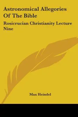 Alegorías Astronómicas De La Biblia: El Cristianismo Rosacruz Conferencia Nueve - Astronomical Allegories Of The Bible: Rosicrucian Christianity Lecture Nine