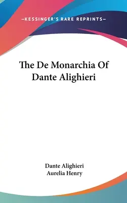 El De Monarchia De Dante Alighieri - The De Monarchia Of Dante Alighieri