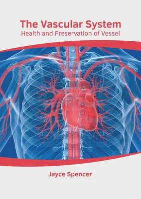 El sistema vascular: Salud y conservación de los vasos - The Vascular System: Health and Preservation of Vessel